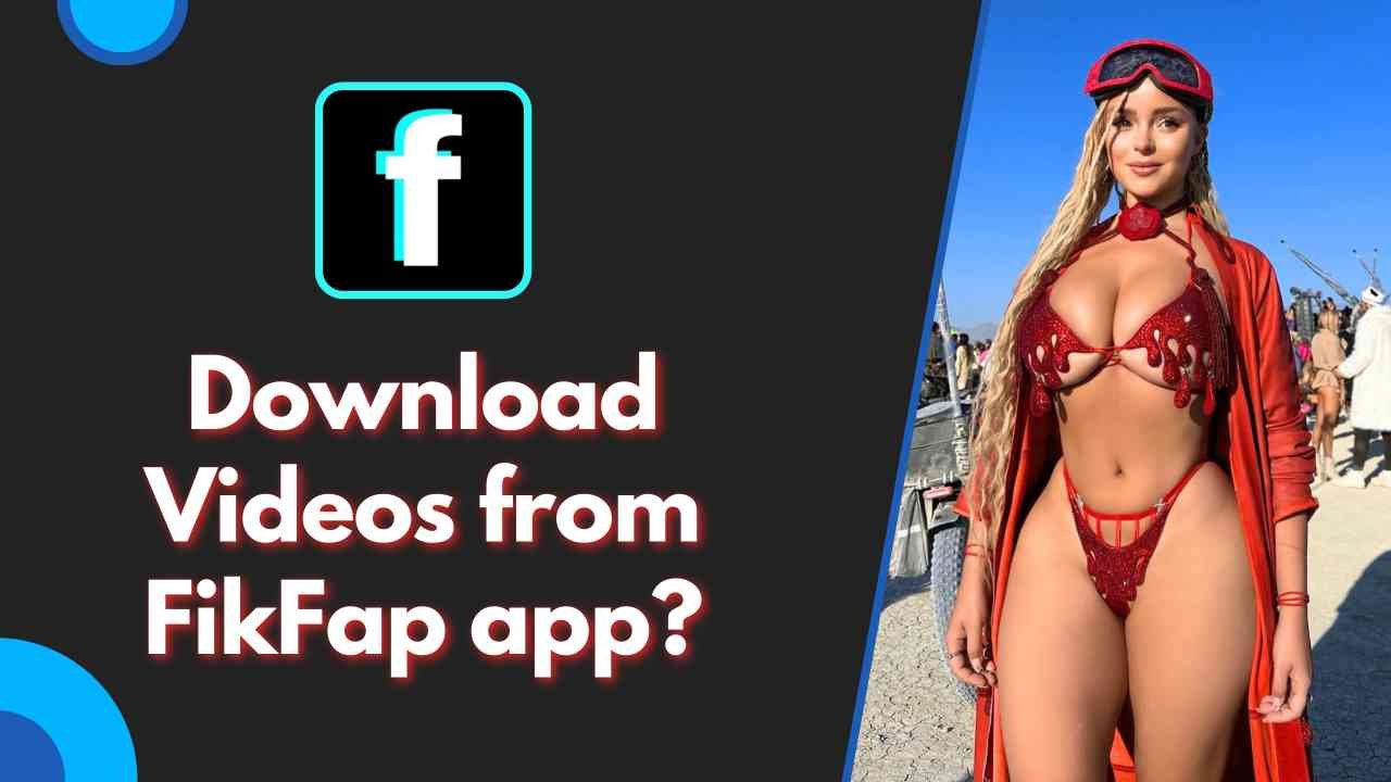 How to Download Videos from FikFap app